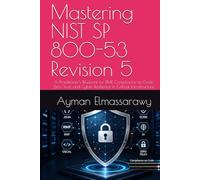 Mastering NIST SP 800-53 Revision 5: A Practitioner’s Blueprint for RMF, Compliance-as-Code, Zero Trust, and Cyber Resilience in Critical ... and Security in Digital Infrastructure)