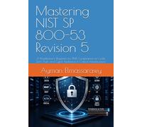 Mastering NIST SP 800-53 Revision 5: A Practitioner’s Blueprint for RMF, Compliance-as-Code, Zero Trust, and Cyber Resilience in Critical ... and Security in Digital Infrastructure)