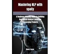 Mastering NLP with spaCy: A Beginner-Friendly Guide to Building Real-World Natural Language Processing Projects: 2