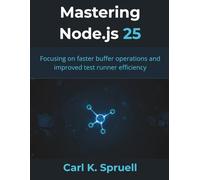 Mastering Node.js 25: Focusing on faster buffer operations and improved test runner efficiency (The Great Minds)