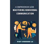 Mastering Nonverbal Communication: A Comprehensive Guide (Reasoned Debate: Navigating Rhetoric, Fallacies, and the Art of Persuasion)