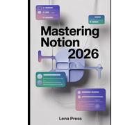 Mastering Notion 2026: A Step-by-Step Technical Guide to Creating Powerful Pages, Databases, and Workflows from Scratch