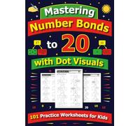 Mastering Number Bonds to 20 with Dot Visuals: 101 Practice Worksheets for Kids: Answer Key Included