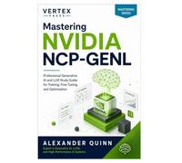 Mastering NVIDIA NCP-GENL: Professional Generative AI and LLM Study Guide for Training, Fine-Tuning, and Optimization