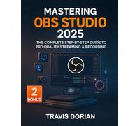 Mastering OBS Studio 2025: The Complete Step-by-Step Guide to Pro-Quality Streaming & Recording