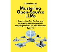 Mastering Open-Source LLMs: Engineering, Fine-Tuning, and Deploying Production-Grade Language Models for Self-Hosted AI Systems