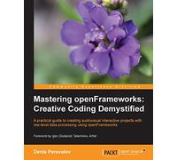 Mastering openFrameworks: Creative Coding Demystified