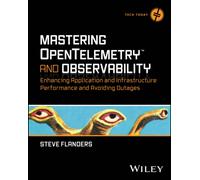 Mastering OpenTelemetry and Observability : Enhancing Application and Infrastructure Performance and Avoiding Outages