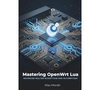 Mastering OpenWrt Lua: Advanced Router Scripting and Automation