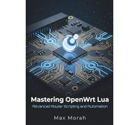 Mastering OpenWrt Lua: Advanced Router Scripting and Automation