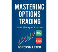 Mastering Options Trading: From Fundamental Concepts to Advanced Strategies for Consistent Profits in Any Market Condition