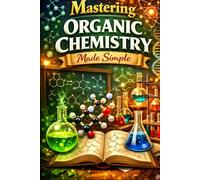 Mastering Organic Chemistry Made Simple (College Mastery Series)