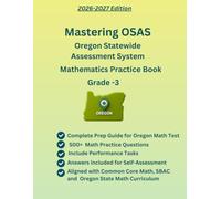 Mastering OSAS, Oregon Mathematics Practice Book, Grade-3, 500+ Practice Questions with Answers, Performance Tasks, Study Guide(Operations & Algebraic ... Geometry), Aligned with SBAC, OSAS