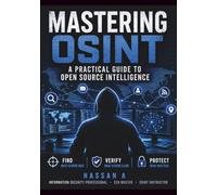 Mastering OSINT: A Practical Guide to Open Source Intelligence
