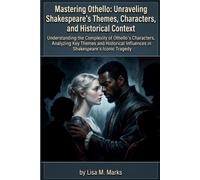 Mastering Othello: Unraveling Shakespeare's Themes, Characters, and Historical Context: Essential Guide for Students, Educators, and Literature ... Jealousy, Race, and Betrayal (Study Guides)