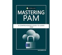 Mastering PAM: A Comprehensive Guide to Learn Privileged Access Management (PAM)