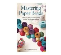Mastering Paper Beads: A Step-by-Step Guide to Creating Unique, Handmade Designs
