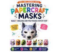 Mastering Papercraft Masks: Build 7 Amazing Low-Poly Masks Step by Step