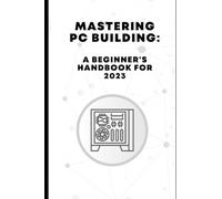 Mastering PC Building: A Beginner's Handbook for 2023