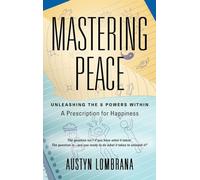Mastering Peace: Unleashing the 8 Powers Within, A Prescription for Happiness