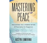 Mastering Peace: Unleashing the 8 Powers Within, A Prescription for Happiness