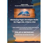 Mastering Pega: Developer Guide for Pega LSA, CSSA & CSA (SRE & DevOps Essentials)