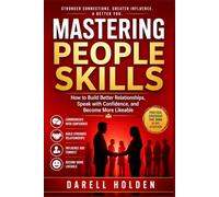 Mastering People Skills: How to Build Better Relationships, Speak with Confidence, and Become More Likeable