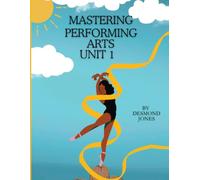 Mastering Performing Arts Unit 1: A Companion Resource for Students Preparing for the Performing Arts Examination