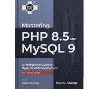 Mastering PHP 8.5 and MySQL 9: A Professional Guide to Dynamic Web Development (The New Time Developers)