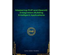Mastering PHP and OpenAI Integration: Building Intelligent Applications