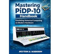 Mastering PiDP-10 Handbook: Emulating Historical Computing on Modern Hardware