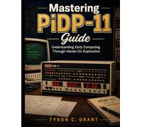 Mastering PiDP-11 Guide: Understanding Early Computing Through Hands-On Exploration