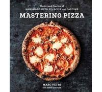 Mastering Pizza: The Art and Practice of Handmade Pizza, Focaccia, and Calzone