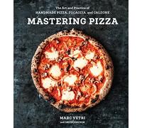 Mastering Pizza: The Art and Practice of Handmade Pizza, Focaccia, and Calzone