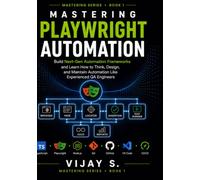 Mastering Playwright Automation: Build Next-Gen Automation Frameworks and Learn How to Think, Design, and Maintain Automation Like Experienced QA Engineers