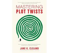 Mastering Plot Twists: How to Use Suspense, Targeted Storytelling Strategies, and Structure to Captivate Your Readers