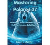 Mastering Polars 1.37: Leveraging Polars Lazy Execution for High-Performance Data Pipelines (The Great Minds)