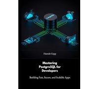 Mastering PostgreSQL for Developers: Building Fast, Secure, and Scalable Apps