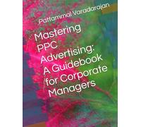 Mastering PPC Advertising: A Guidebook for Corporate Managers (Digital Marketing)