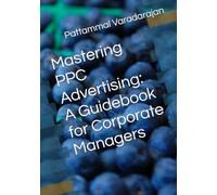 Mastering PPC Advertising: A Guidebook for Corporate Managers (Digital Marketing)