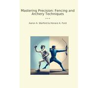 Mastering Precision: Fencing and Archery Techniques (Classic Books)