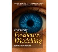 Mastering Predictive Modelling: Build, Evaluate, and Deploy Models That Drive Smarter Decisions