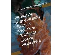 Mastering Presentation Skills: A Practical Guide for Global Managers: 10 (Essentials of Entrepreneurial Skills)