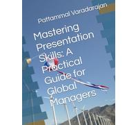 Mastering Presentation Skills: A Practical Guide for Global Managers (Essentials of Entrepreneurial Skills)
