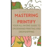 Mastering Printify: Your All-in-One Guide to On-Demand Printing and Dropshipping