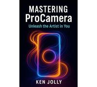 Mastering ProCamera: Unleash the artist in you