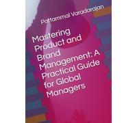 Mastering Product and Brand Management: A Practical Guide for Global Managers (Leadership Management)