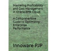 Mastering Profitability and Cost Management in Oracle EPM Cloud: A Comprehensive Guide to Optimizing Enterprise Performance