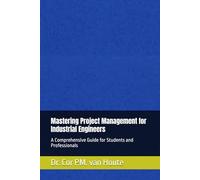 Mastering Project Management for Industrial Engineers: A Comprehensive Guide for Students and Professionals (Industrial Engineering)