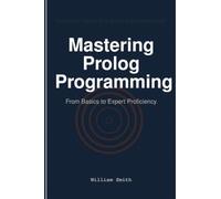 Mastering Prolog Programming: From Basics to Expert Proficiency